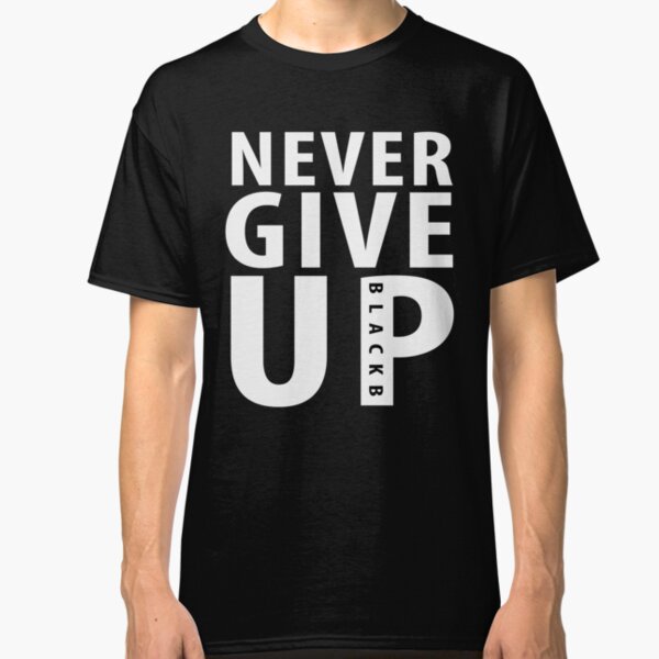 Never Give Up Gifts & Merchandise | Redbubble
