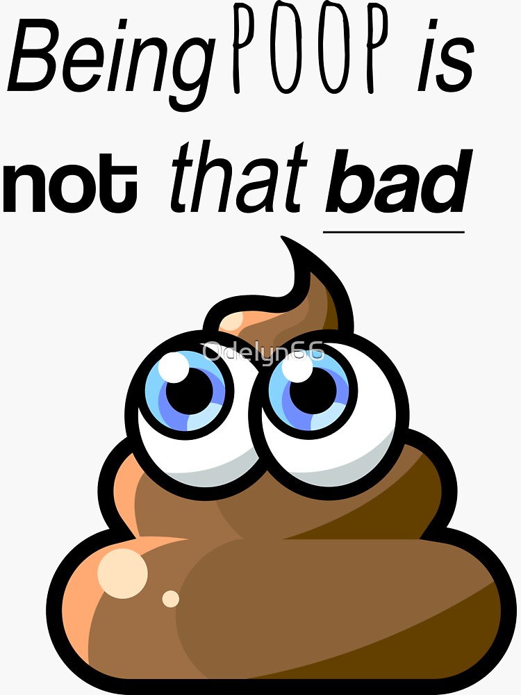 "Being poop is not that bad" Sticker by Odelyn66 Redbubble