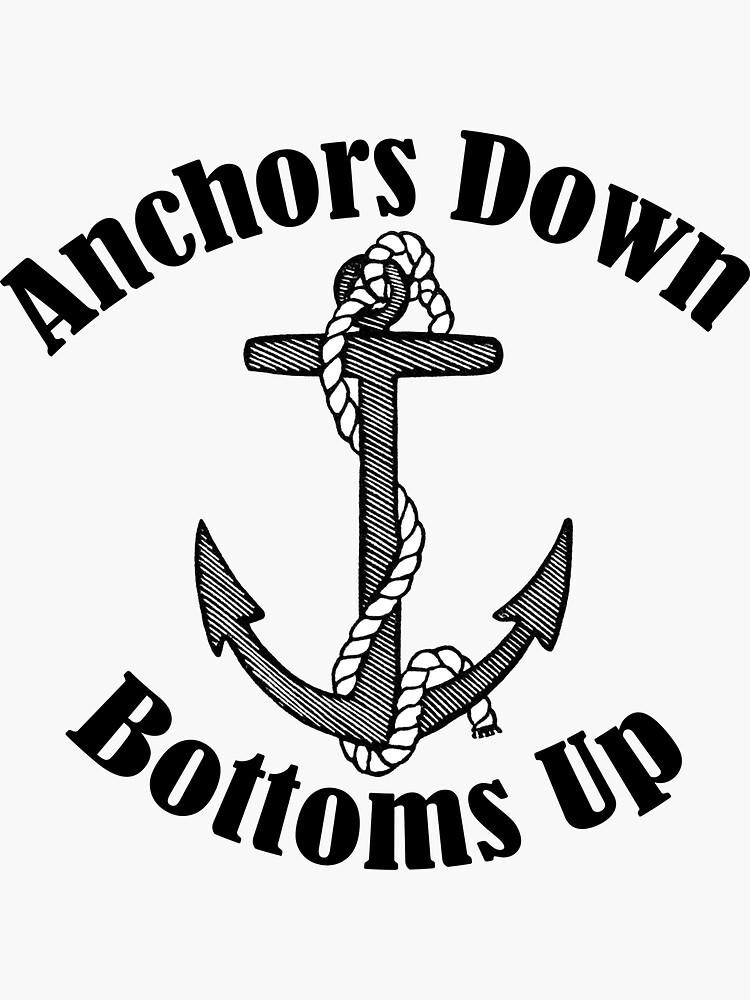 "Anchors Down Bottoms Up" Sticker by MisterAB Redbubble
