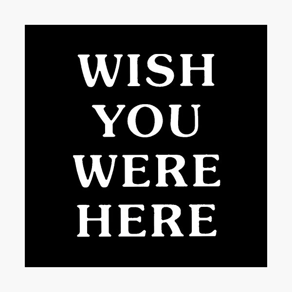 Wish You Were Here Photographic Print