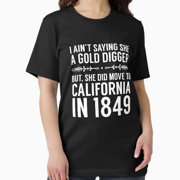 Aperçu de l'œuvre Je ne dis pas qu'elle est une chercheuse d'or, mais elle a déménagé en Californie créée et vendue par designeclipse.