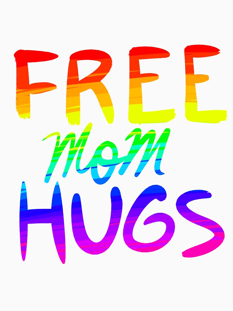 Download "Free Mom Hugs: Pride Rainbow" T-shirt by floralMonarch ...