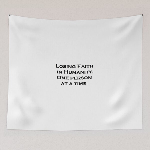 Item preview, Losing Faith in Humanity, One Person at a Time designed and sold by Hoffrichter.