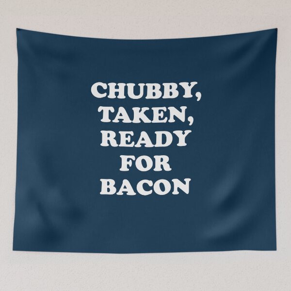 Item preview, Chubby Taken Ready For Bacon designed and sold by Yipptee Shirts.