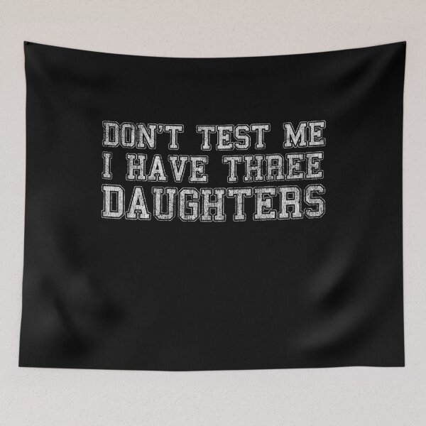 Item preview, Don't Test Me I Have Three Daughters designed and sold by flippinsg.