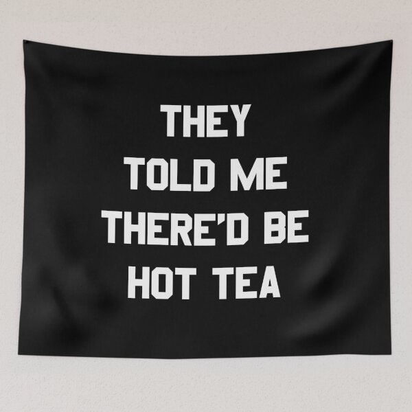 Item preview, They Told Me There'd Be Hot Tea  designed and sold by flippinsg.