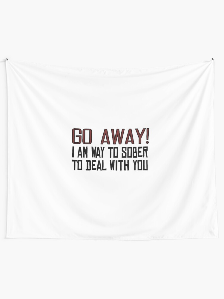 go-away-funny-offensive-quotes-sarcastic-drunk-tapestry-by-wordworld