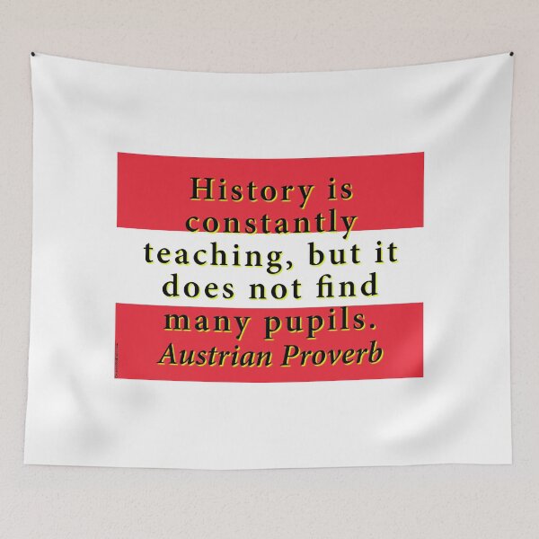 Item preview, History Is Constantly Teaching - Austrian Proverb designed and sold by CrankyOldDude.