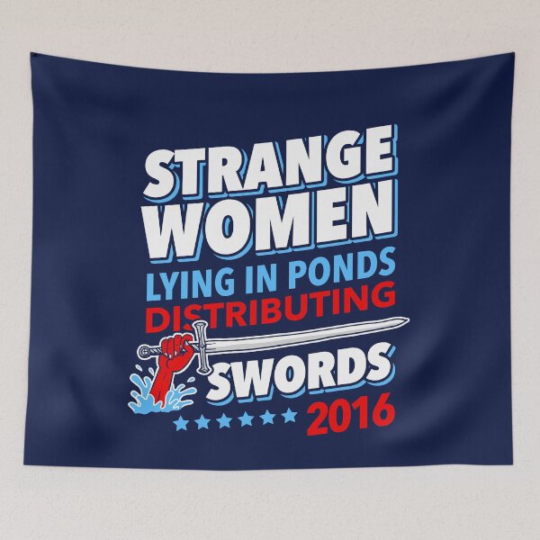 Item preview, Strange Women Lying In Ponds Distributing Swords 2016 designed and sold by Yipptee Shirts.