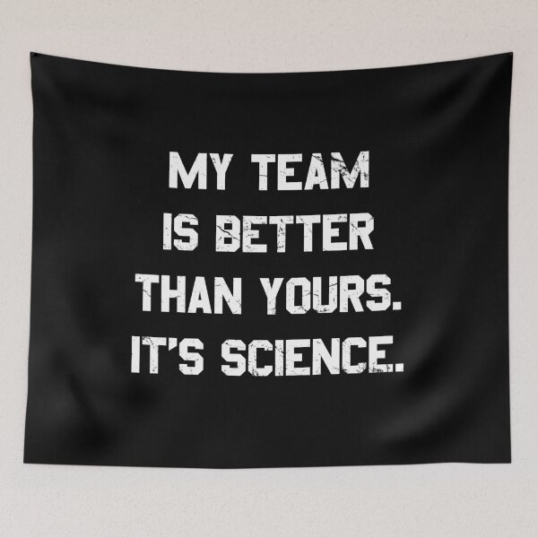 Item preview, My Team is Better Than Yours  designed and sold by flippinsg.