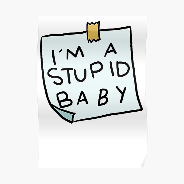 i-m-a-stupid-baby-poster-for-sale-by-logan-niblock-redbubble