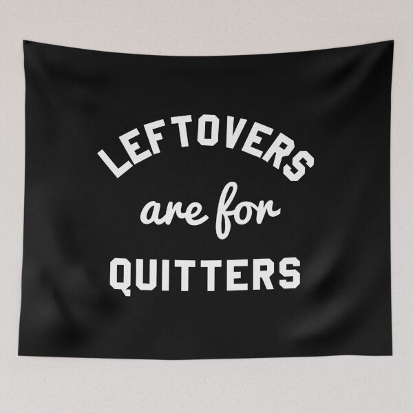Item preview, Leftovers are for Quitters  designed and sold by flippinsg.