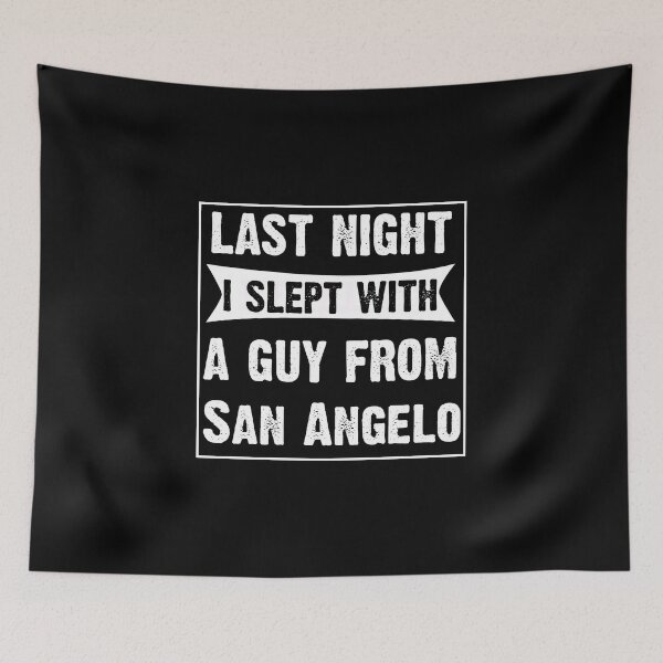 Item preview, Last Night I Slept With A Guy From San Angelo.Funny Gift designed and sold by CoolApparelShop.