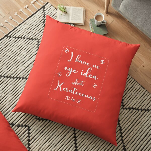 Fun KC Shirt - Funny Eye KC Shirt - Funny Keratoconus Treatment t shirt - Funny KC Symptoms - KC Awareness Floor Pillow