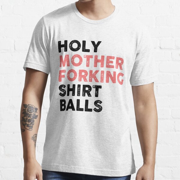 "Holy Mother Forking Shirt Balls" Tshirt by wildsimplicity Redbubble