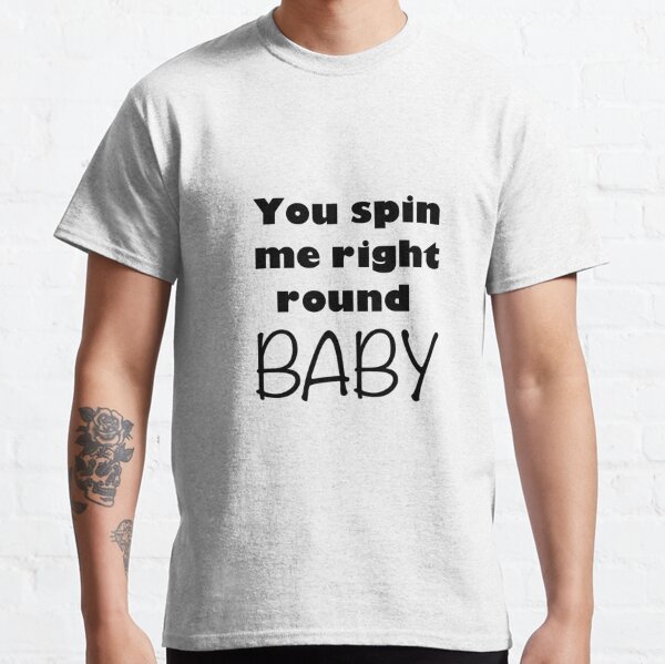 You Spin Me T Shirts Redbubble - you spin me right round roblox id