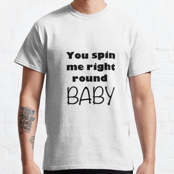 You Spin Me T Shirts Redbubble - you spin me right round baby roblox id