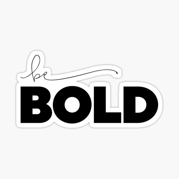 Be Bold Stickers Redbubble Be Bold Stickers Redbubble