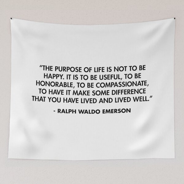 Item preview, “The purpose of life is not to be happy. It is to be useful, to be honorable, to be compassionate, to have it make some difference that you have lived and lived well.” - Ralph Waldo Emerson designed and sold by AlanPun.