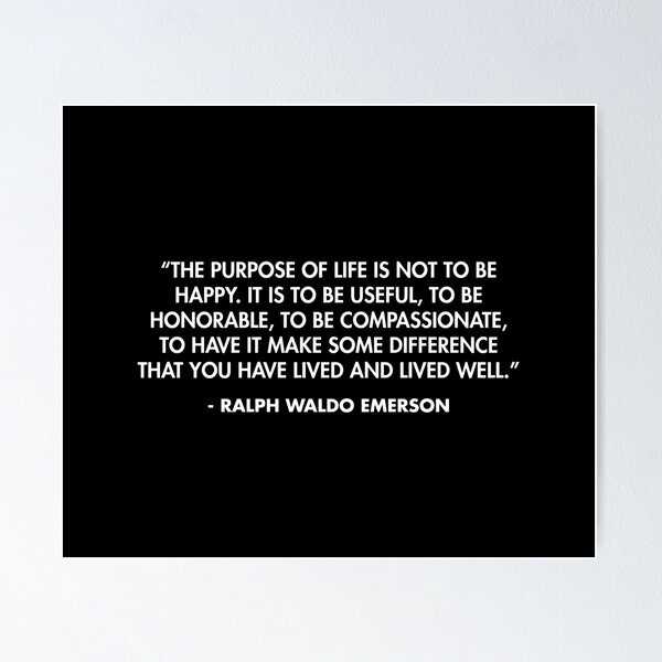 Item preview, “The purpose of life is not to be happy. It is to be useful, to be honorable, to be compassionate, to have it make some difference that you have lived and lived well.” - Ralph Waldo Emerson designed and sold by AlanPun.