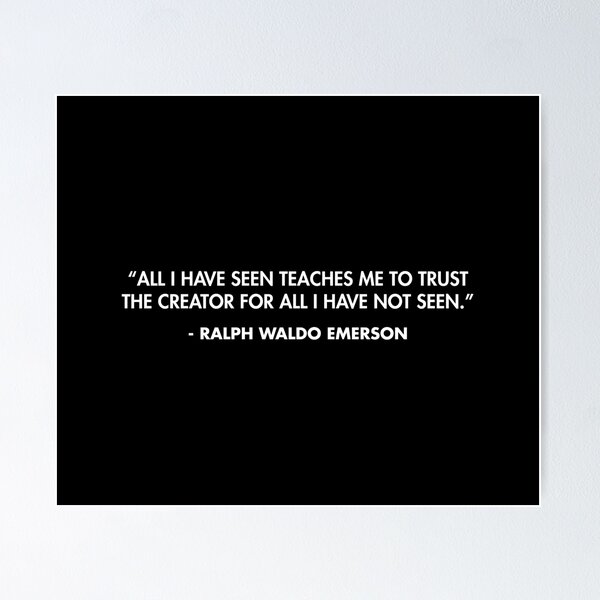 Emerson Quote All I Have Seen Teaches Me to Trust the Creator for