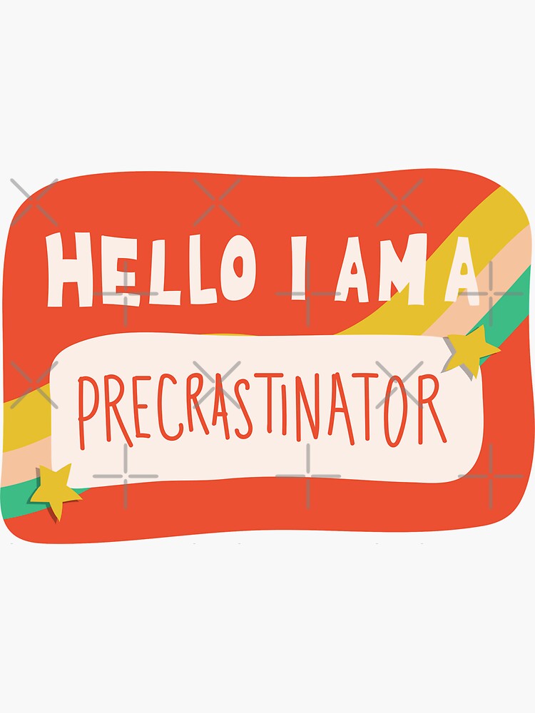 Hello I am a Precrastinator by doodlebymeg