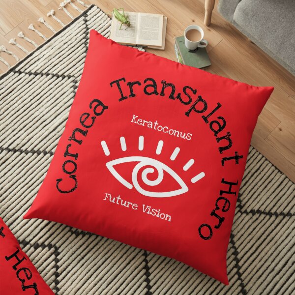Cornea Transplant Hero - Cornea Transplant KC - Cornea Transplant Keratoconus - Cornea Transplant t shirt - Cornea Transplant Congratulations Floor Pillow