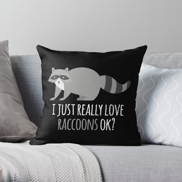 I Just Really Love Raccoons Ok? Throw Pillow