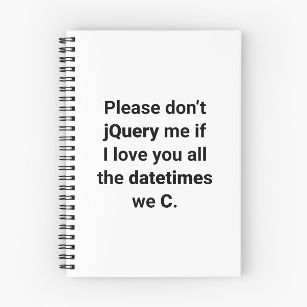 Item preview, Please don’t jQuery me if I love you all the datetimes we C designed and sold by Ululoo.