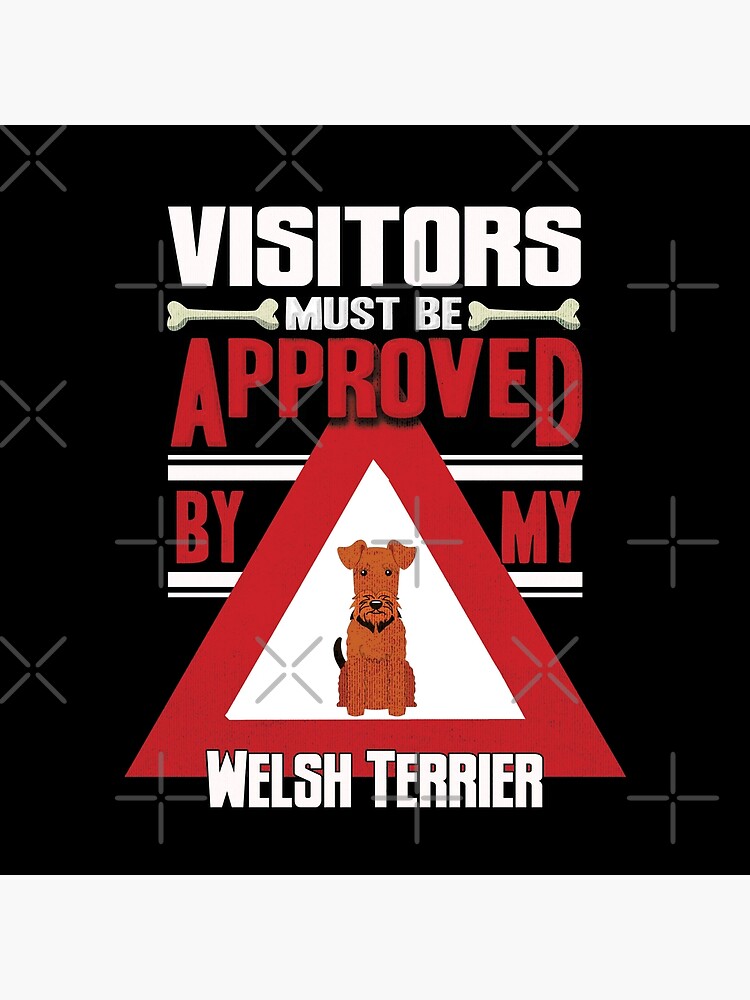 Welsh Terrier Owner - Visitors Must Be Approved By My Welsh Terrier by dog-gifts
