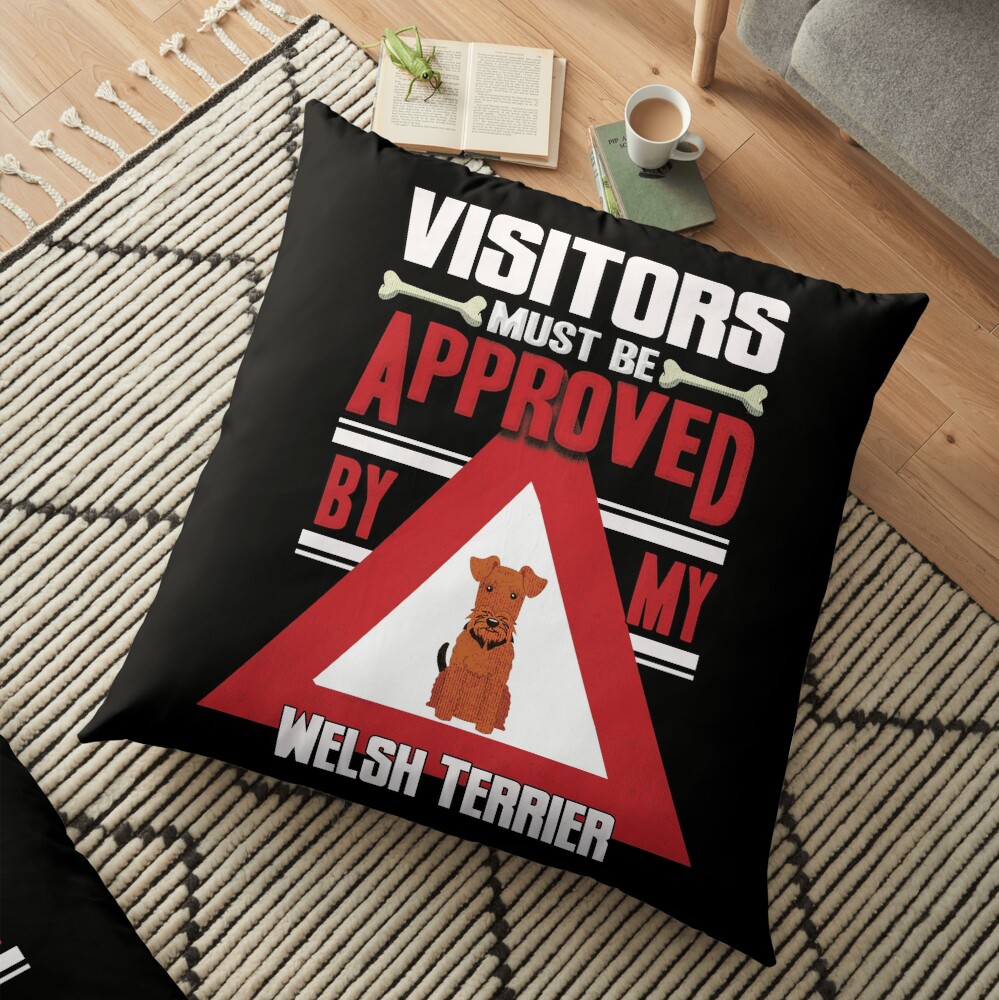 Welsh Terrier Owner - Visitors Must Be Approved By My Welsh Terrier Floor Pillow