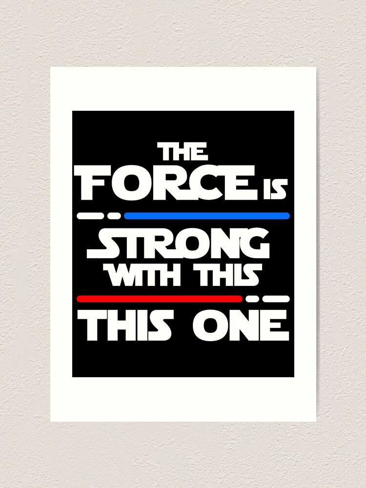 The Force Is Strong With This This One Gift For Kids Art Print By Rhonstoppable27 Redbubble