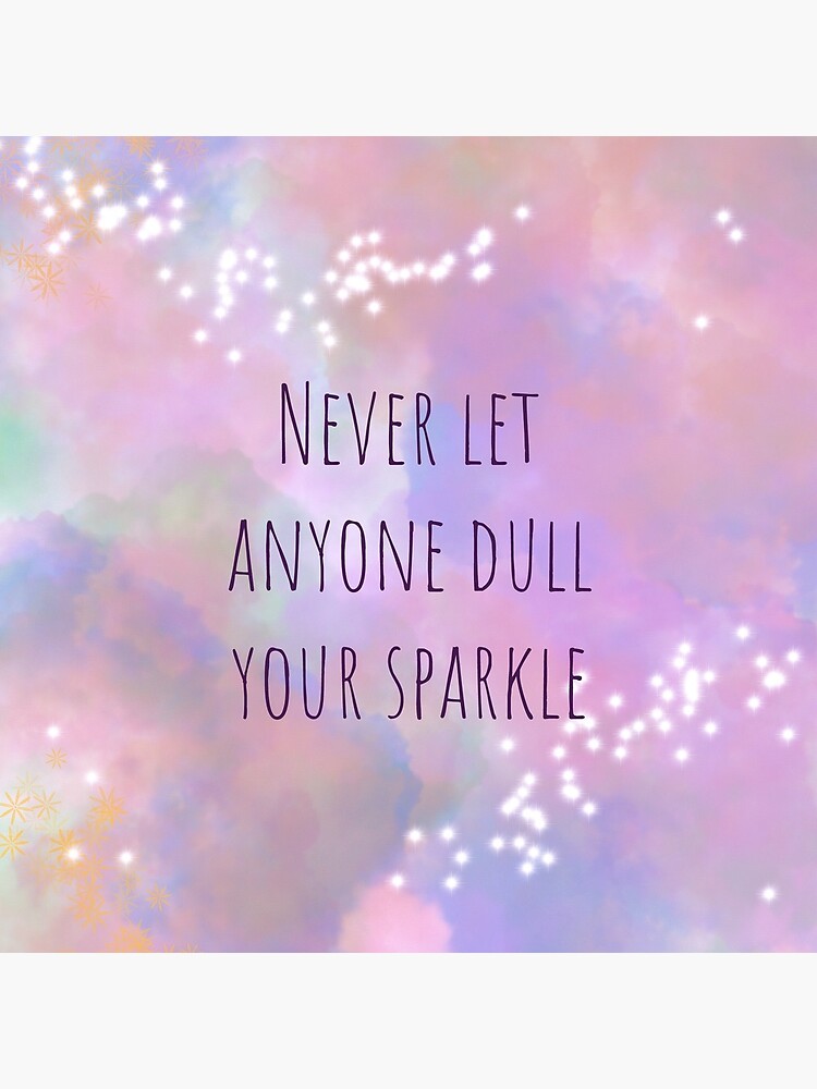 Never Let Anyone Dull Your Sparkle" Greeting Card By Squeakygirl16 | Redbubble