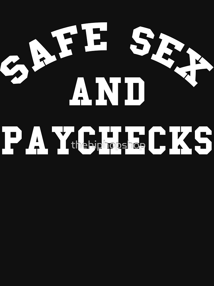 "Safe Sex And Paychecks" Tshirt for Sale by Redbubble