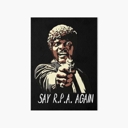 SAY R.P.A. AGAIN Art Board Print