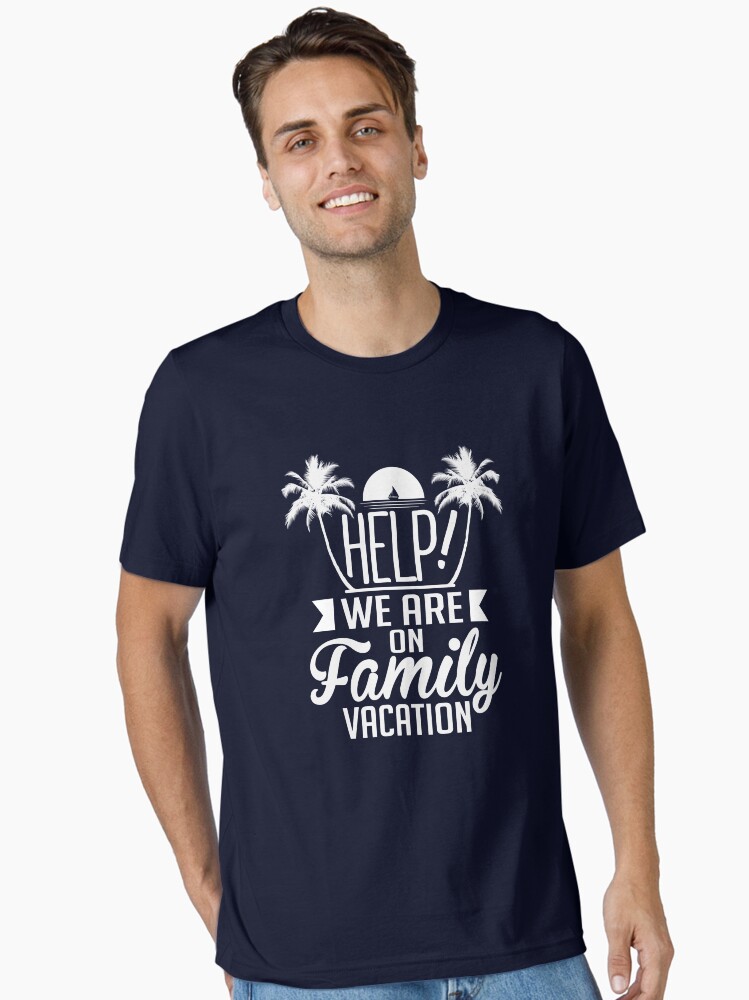 Help We Are On Family Vacation design Funny Matching graphics