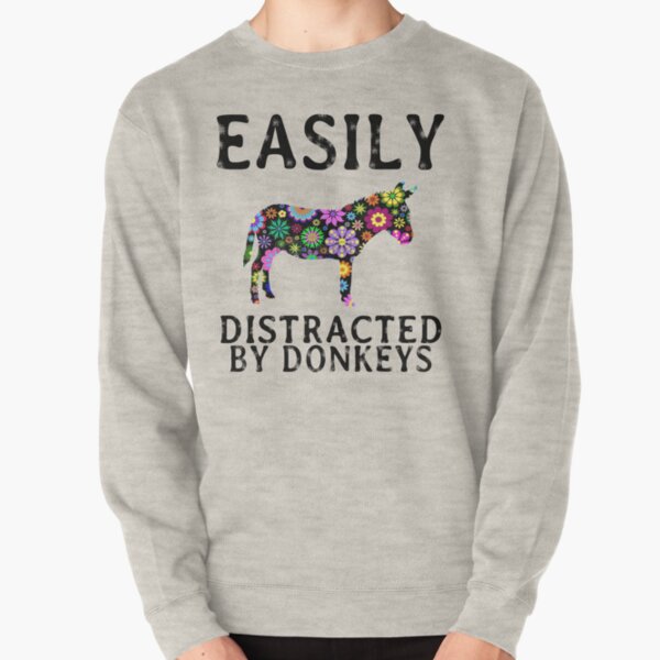 Easily distracted by Donkeys shirt Pullover Sweatshirt