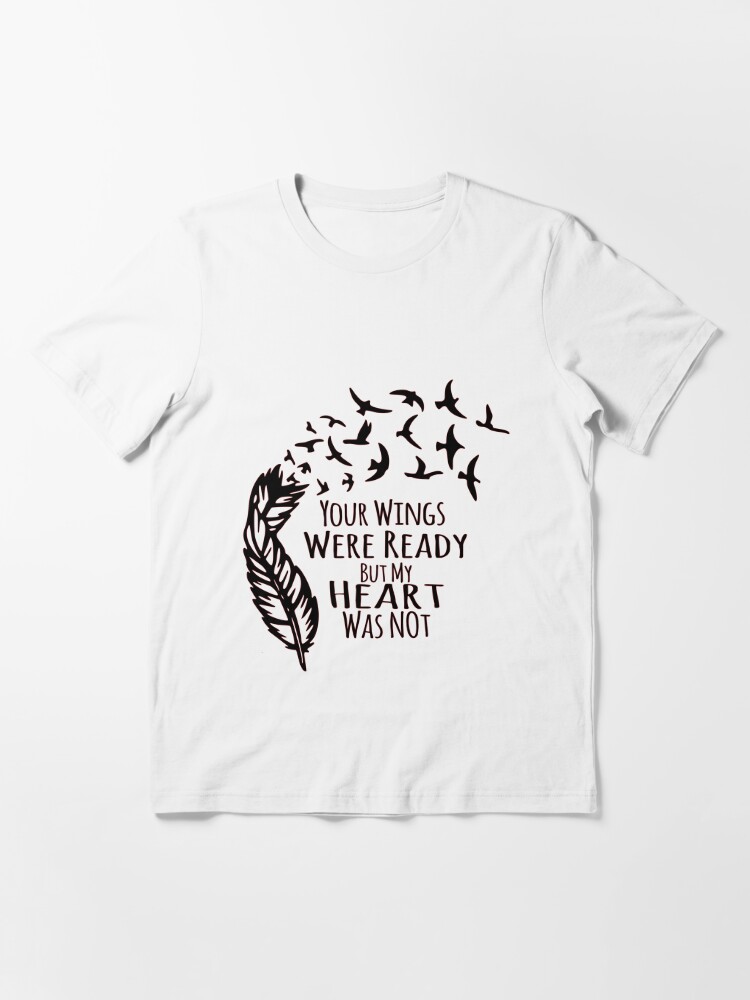 Your Wings Were Ready Your Wings Were Ready But Our Hearts Were Not Memorial Lost Loved One T Shirt By Dynamicdim Redbubble