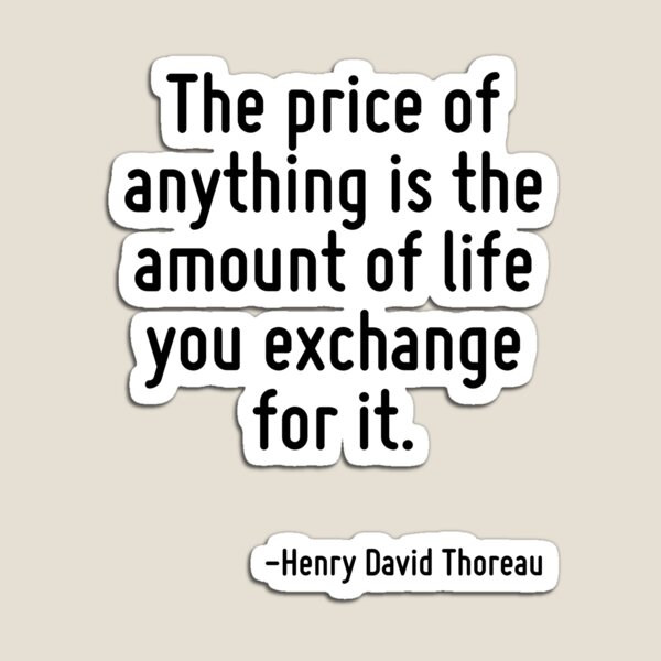 Item preview, The price of anything is the amount of life you exchange for it. designed and sold by TerrificPenguin.