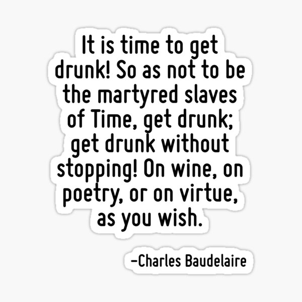 it-is-time-to-get-drunk-so-as-not-to-be-the-martyred-slaves-of-time