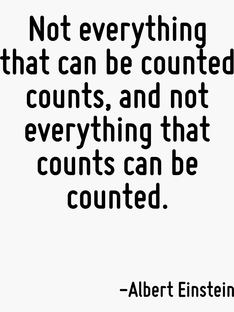  not everything that can be counted counts and not everything that