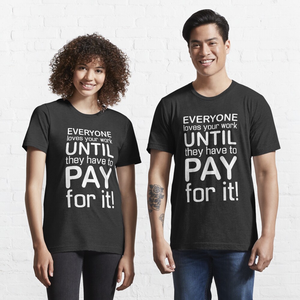 Everyone Loves Your Work Essential T-Shirt