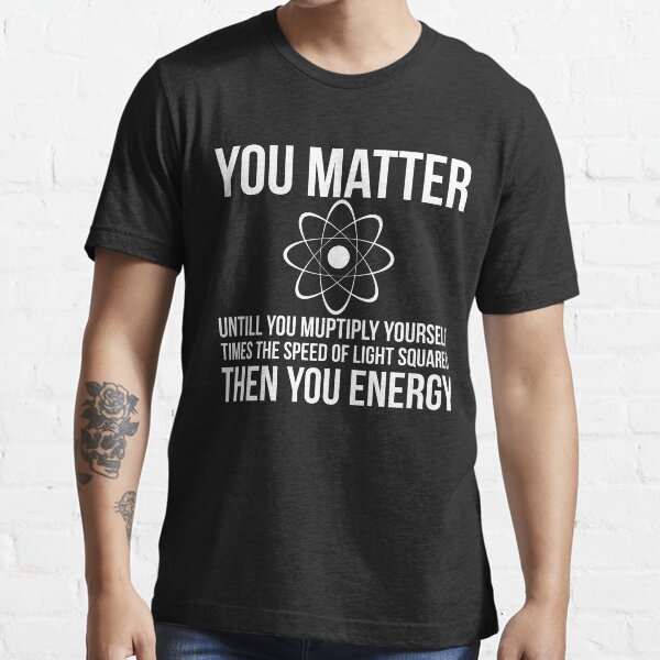 you matter science shirt