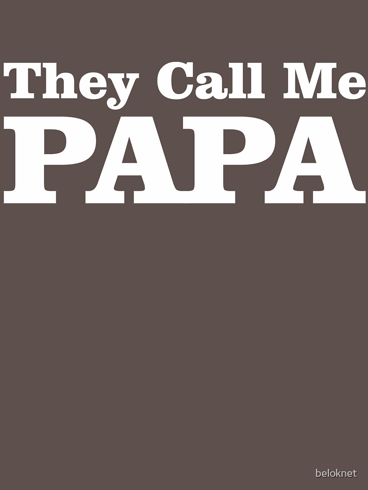 They Call Me Papa by beloknet