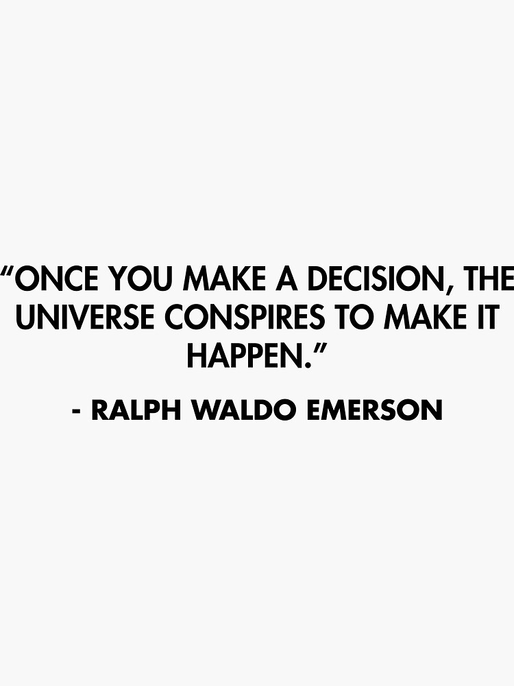 make a decision and the universe will conspire