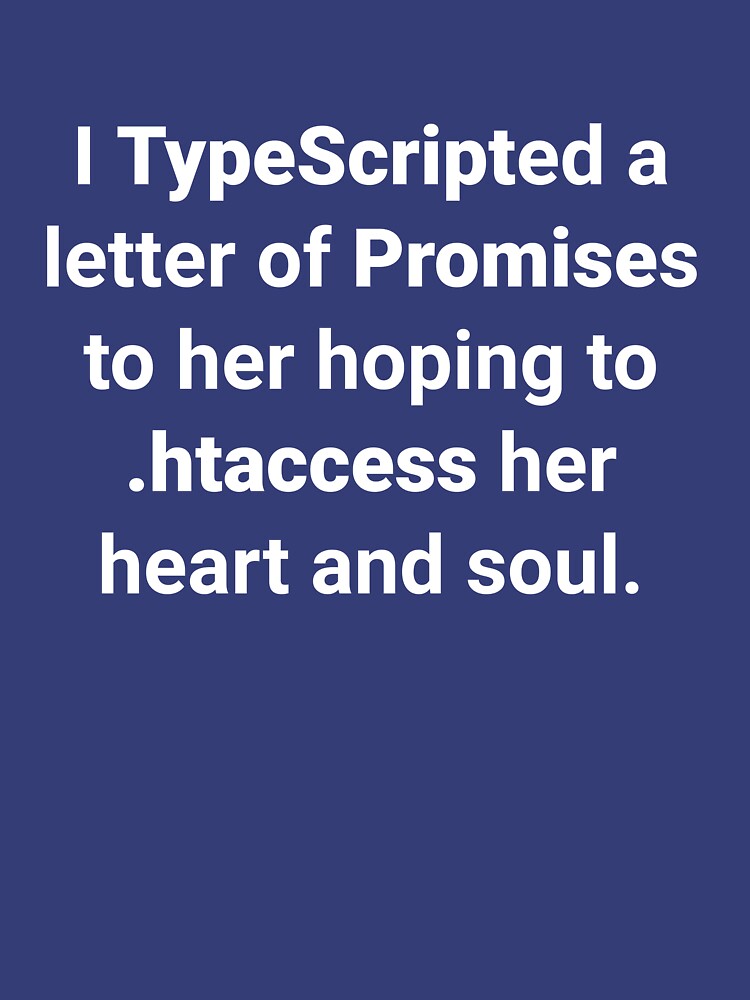 I TypeScripted a letter of Promises to her hoping to .htaccess her heart and soul by Ululoo