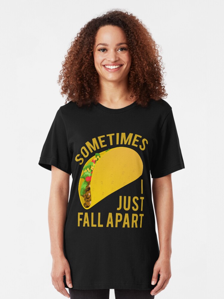 sometimes i fall apart taco shirt