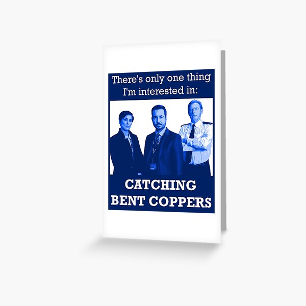 Line of Duty: Catching Bent Coppers Greeting Card