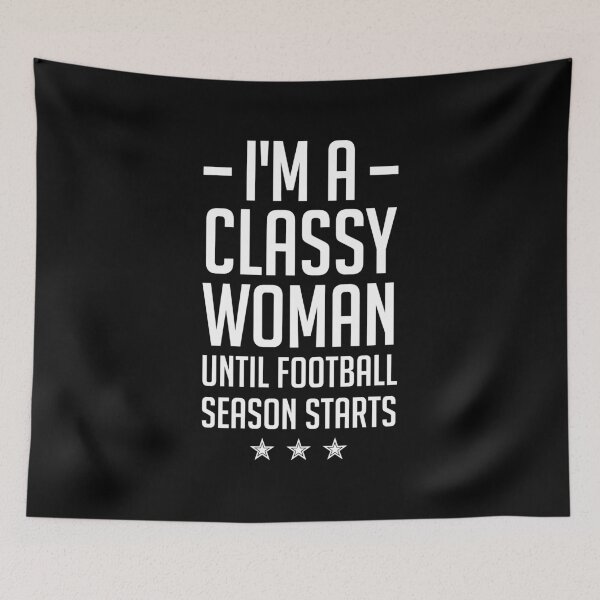 Item preview, I'm a classy woman until football season starts designed and sold by Mad Over Store.