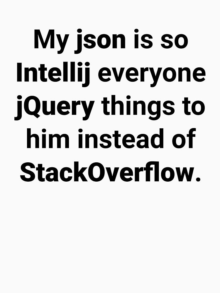 My json is so Intellij everyone jQuery things to him instead of StackOverflow by Ululoo